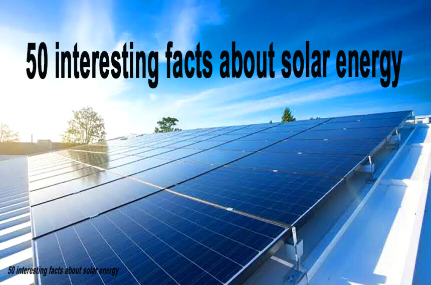 50 interesting facts about solar energy